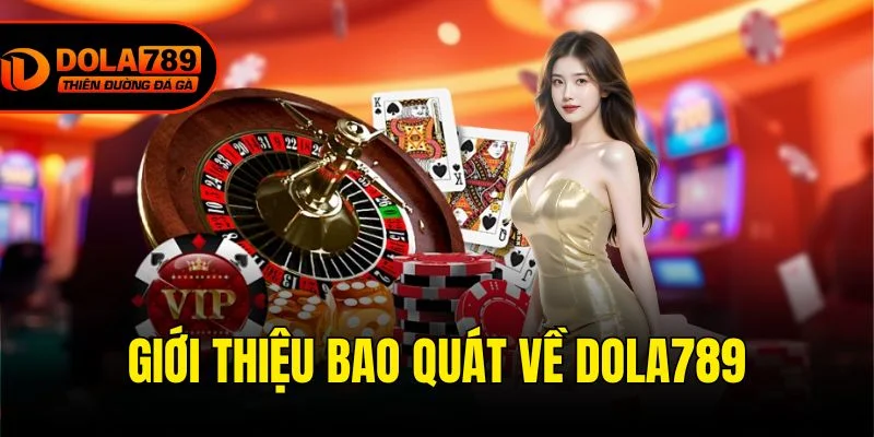 Giới thiệu bao quát về Dola789