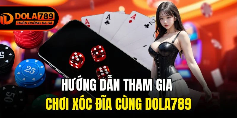 Hướng dẫn tham gia chơi Xóc đĩa cùng Dola789