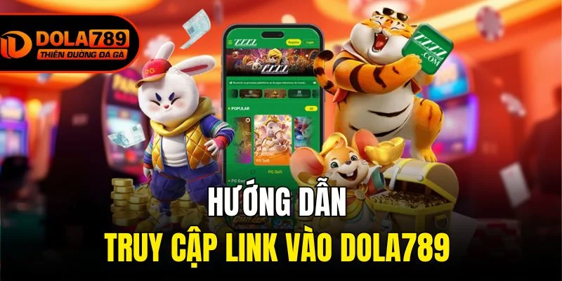 Hướng dẫn truy cập link vào Dola789
