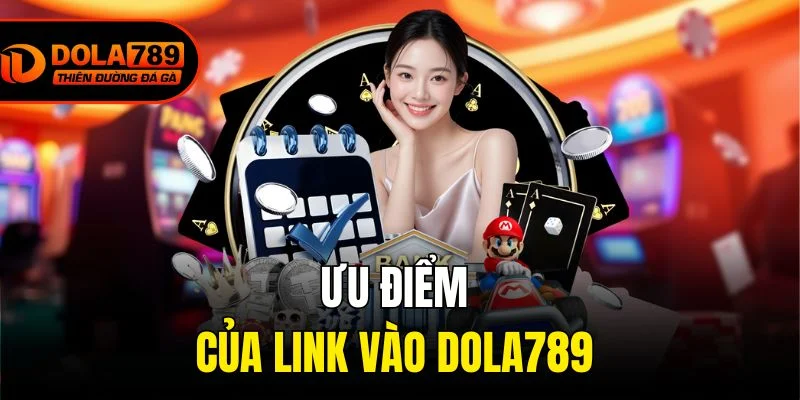 Ưu điểm của link vào Dola789